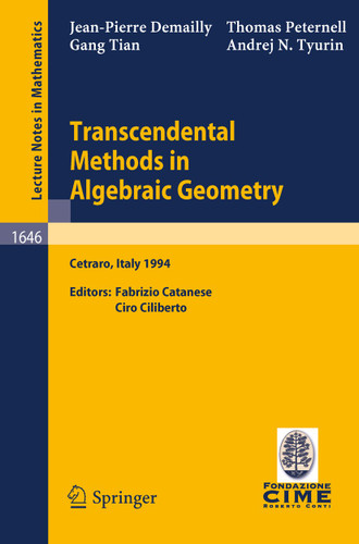 Transcendental Methods in Algebraic Geometry: Lectures given at the 3rd Session of the Centro Internazionale Matematico Estivo (C.I.M.E.), held in Cetraro, Italy, July 4-12, 1994 (Lecture Notes in Mathematics #1646) book cover by Jean-Pierre Demailly, Thomas Peternell, Gang Tian, Andrej N. Tyurin
