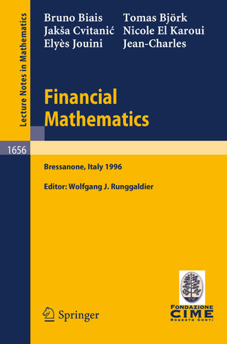 Financial Mathematics: Lectures given at the 3rd Session of the Centro Internazionale Matematico Estivo (C.I.M.E.) held in Bressanone, Italy, July 8-13, 1996 (Lecture Notes in Mathematics #1656) book cover by Bruno Biais, Thomas Björk, Jakša Cvitanic, Nicole El Karoui, Elyes Jouini, J.C. Rochet