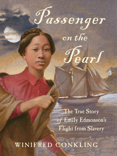 Passenger on the Pearl: The True Story of Emily Edmonson's Flight from Slavery book cover by Winifred Conkling