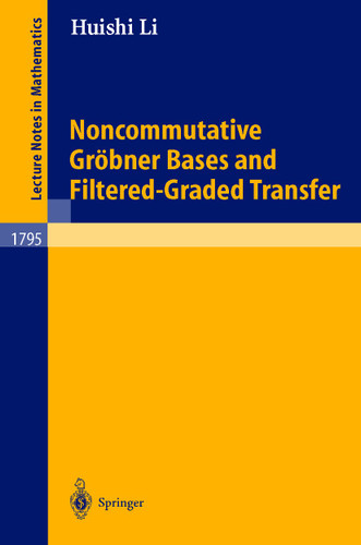 Noncommutative Gröbner Bases and Filtered-Graded Transfer (Lecture Notes in Mathematics #1795) book cover by Huishi Li