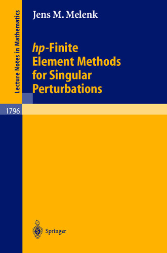 hp-Finite Element Methods for Singular Perturbations (Lecture Notes in Mathematics #1796) book cover by Jens M. Melenk