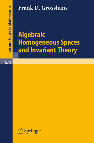Algebraic Homogeneous Spaces and Invariant Theory (Lecture Notes in Mathematics #1673) book cover by Frank D. Grosshans