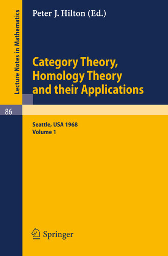 Category Theory, Homology Theory and Their Applications. Proceedings of the Conference Held at the Seattle Research Center of the Battelle Memorial Institute, June 24 - July 19, 1968: Volume 1 (Lecture Notes in Mathematics #86) book cover by 