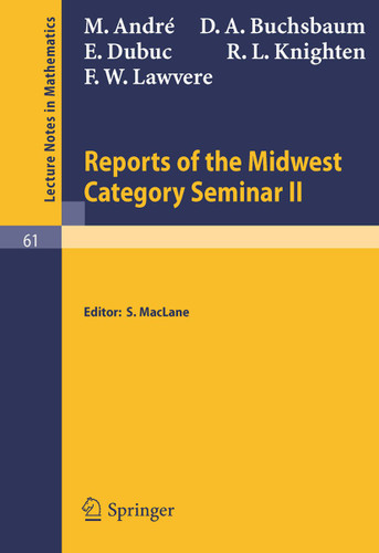Reports of the Midwest Category Seminar II (Lecture Notes in Mathematics #61) book cover by M. Andre, D. A. Buchsbaum, E. Dubuc, R. L. Knighten, F W Lawvere