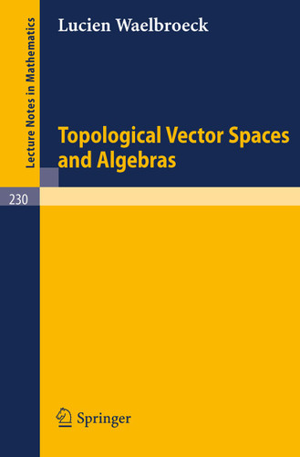 Topological Vector Spaces and Algebras (Lecture Notes in Mathematics #230) book cover by Lucien Waelbroeck
