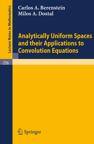 Analytically Uniform Spaces and Their Applications to Convolution Equations (Lecture Notes in Mathematics #256) book cover by C. A. Berenstein, M. A. Dostal