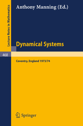 Dynamical Systems - Warwick 1974: Proceedings of a Symposium held at the University of Warwick 1973/74 (Lecture Notes in Mathematics #468) book cover by 