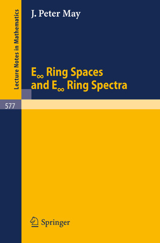 E "Infinite" Ring Spaces and E "Infinite" Ring Spectra (Lecture Notes in Mathematics #577) book cover by J.P. May