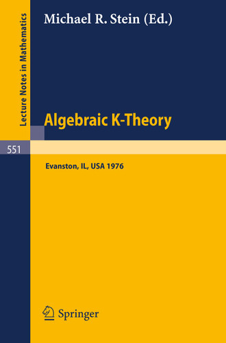 Algebraic K-Theory: Papers presented at the Conference held at Northwestern University, Evanston, January 12-16, 1976 (Lecture Notes in Mathematics #551) book cover by 