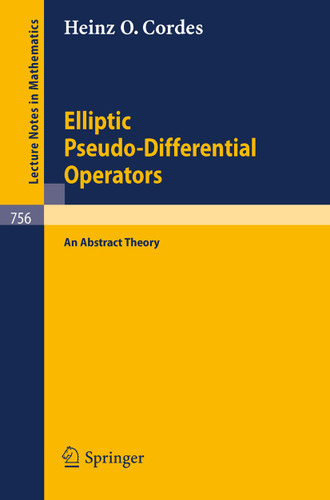 Elliptic Pseudo-Differential Operators: An Abstract Theory (Lecture Notes in Mathematics #756) book cover by Heinz O. Cordes