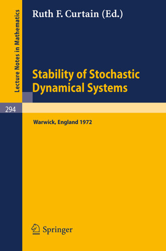Stability of Stochastic Dynamical Systems: Proceedings of the International Symposium Organized by 'The Control Theory Centre', University of Warwick, July 10-14, 1972 (Lecture Notes in Mathematics #294) book cover by 