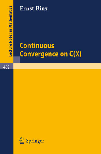 Continuous Convergence on C(X) (Lecture Notes in Mathematics #469) book cover by E. Binz