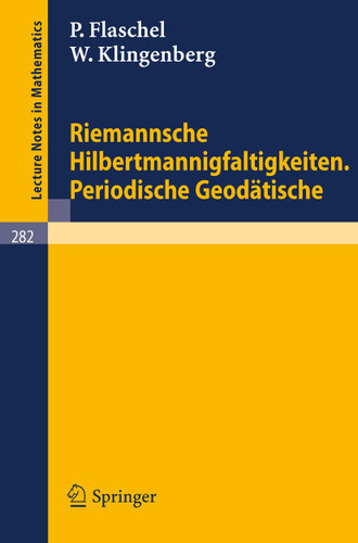 Riemannsche Hilbertmannigfaltigkeiten. Periodische Geodätische (Lecture Notes in Mathematics #282) book cover by P. Flaschel, W. Klingenberg