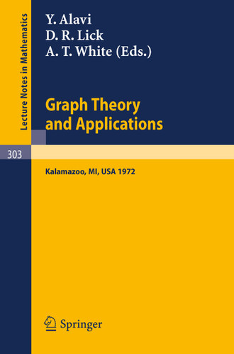 Graph Theory and Applications: Proceedings of the Conference at Western Michigan University, May 10 - 13, 1972 (Lecture Notes in Mathematics #303) book cover by 