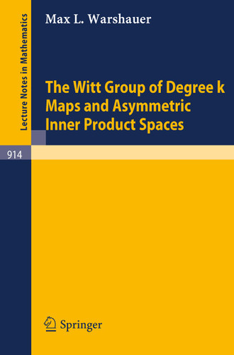 The Witt Group of Degree k Maps and Asymmetric Inner Product Spaces (Lecture Notes in Mathematics #914) book cover by M.L. Warshauer