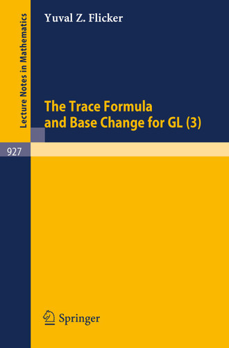 The Trace Formula and Base Change for GL (3) (Lecture Notes in Mathematics #927) book cover by Yuval Z. Flicker
