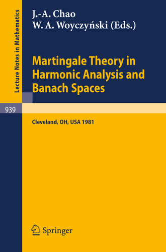 Martingale Theory in Harmonic Analysis and Banach Spaces: Proceedings of the NSF-CBMS Conference Held at the Cleveland State University, Cleveland, Ohio, July 13-17, 1981 (Lecture Notes in Mathematics #939) book cover by 