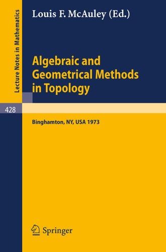 Algebraic and Geometrical Methods in Topology: Conference on Topological Methods in Algebraic Topology, Suny, Binghamton, USA, Oct. 3-7, 1973 (Lecture Notes in Mathematics #428) book cover by 