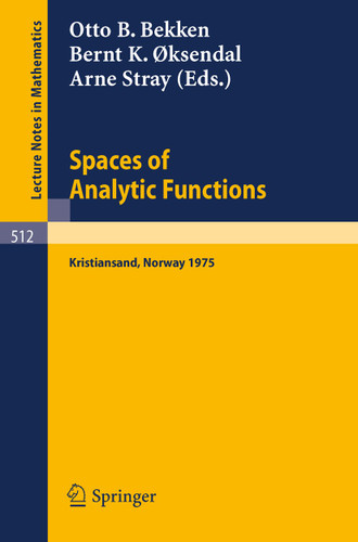 Spaces of Analytic Functions: Seminar held at Kristiansand, Norway, June 9-14, 1975 (Lecture Notes in Mathematics #512) book cover by 