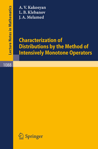 Characterization of Distributions by the Method of Intensively Monotone Operators (Lecture Notes in Mathematics #1088) book cover by A.V. Kakosyan, L.B. Klebanov, J.A. Melamed
