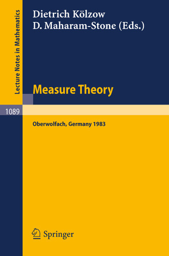 Measure Theory Oberwolfach 1983: Proceedings of the Conference held at Oberwolfach, June 26-July 2, 1983 (Lecture Notes in Mathematics #1089) book cover by 