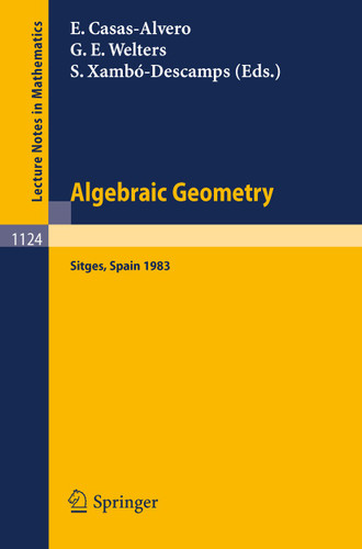 Algebraic Geometry, Sitges (Barcelona) 1983: Proceedings of a Conference held in Sitges (Barcelona), Spain, October 5-12, 1983 (Lecture Notes in Mathematics #1124) book cover by 