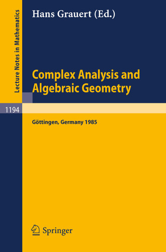 Complex Analysis and Algebraic Geometry: Proceedings of a Conference, Held in Göttingen, June 25 - July 2, 1985 (Lecture Notes in Mathematics #1194) book cover by 