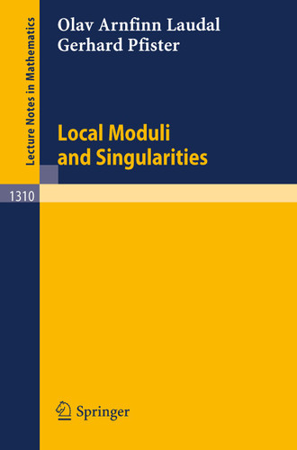 Local Moduli and Singularities (Lecture Notes in Mathematics #1310) book cover by Olav Arnfinn Laudal, Gerhard Pfister