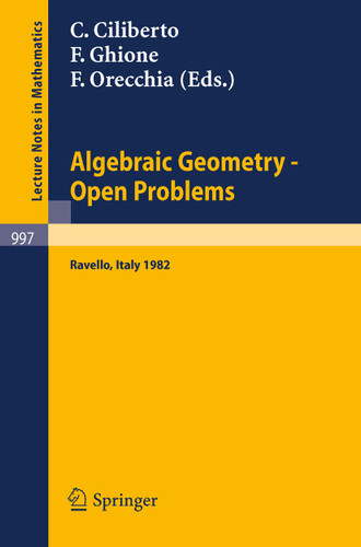 Algebraic Geometry - Open Problems: Proceedings of the Conference held in Ravello, May 31 - June 5, 1982 (Lecture Notes in Mathematics #997) book cover by 