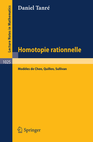 Homotopie Rationelle: Modeles de Chen, Quillen, Sullivan (Lecture Notes in Mathematics #1025) book cover by Daniel Tanre