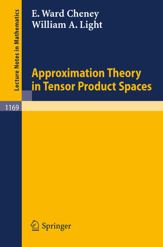 Approximation Theory in Tensor Product Spaces (Lecture Notes in Mathematics #1169) book cover by William A. Light, Elliot W. Cheney