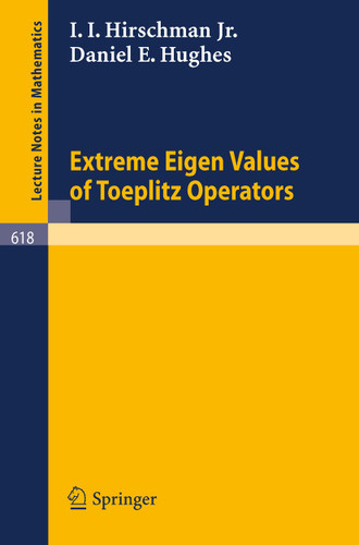 Extreme Eigen Values of Toeplitz Operators (Lecture Notes in Mathematics #618) book cover by I.I.Jr. Hirschman, D.E. Hughes