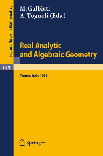 Real Analytic and Algebraic Geometry: Proceedings of the Conference held in Trento, Italy, October 3-7, 1988 (Lecture Notes in Mathematics #1420) book cover by 