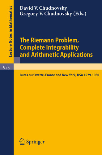 The Riemann Problem, Complete Integrability and Arithmetic Applications: Proceedings of a Seminar Held at the Institut des Hautes Etudes Scientifiques, Bures-sur-Yvette, France and at Columbia University, NY, USA 1979-1980 book cover by 