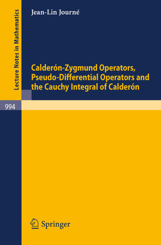 Calderon-Zygmund Operators, Pseudo-Differential Operators and the Cauchy Integral of Calderon (Lecture Notes in Mathematics #994) book cover by J.-L. Journe