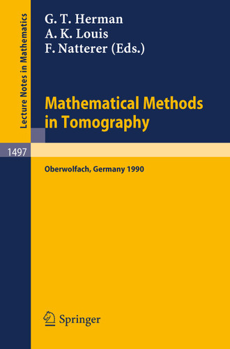 Mathematical Methods in Tomography: Proceedings of a Conference held in Oberwolfach, Germany, 5-11 June, 1990 (Lecture Notes in Mathematics #1497) book cover by 