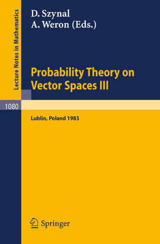 Probability Theory on Vector Spaces III: Proceedings of a Conference held in Lublin, Poland, August 24-31, 1983 (Lecture Notes in Mathematics #1080) book cover by 