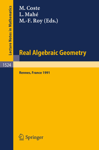 Real Algebraic Geometry: Proceedings of the Conference held in Rennes, France, June 24-28, 1991 (Lecture Notes in Mathematics #1524) book cover by 