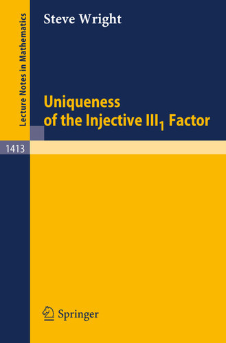 Uniqueness of the Injective III1 Factor (Lecture Notes in Mathematics #1413) book cover by Steve Wright