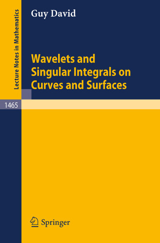Wavelets and Singular Integrals on Curves and Surfaces (Lecture Notes in Mathematics #1465) book cover by Guy David