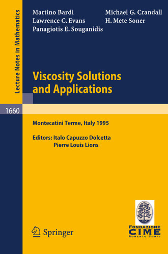 Viscosity Solutions and Applications: Lectures given at the 2nd Session of the Centro Internazionale Matematico Estivo (C.I.M.E.) held in Montecatini Terme, Italy, June, 12 - 20, 1995 (Lecture Notes in Mathematics #1660) book cover by Martino Bardi, Michael G. Crandall, Lawrence C. Evans, Halil M. Soner, Panagiotis E. Souganidis