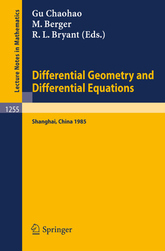 Differential Geometry and Differential Equations: Proceedings of a Symposium, held in Shanghai, June 21 - July 6, 1985 (Lecture Notes in Mathematics #1255) book cover by 