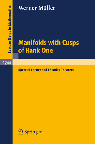 Manifolds with Cusps of Rank One: Spectral Theory and L2-Index Theorem (Lecture Notes in Mathematics #1244) book cover by Werner Müller