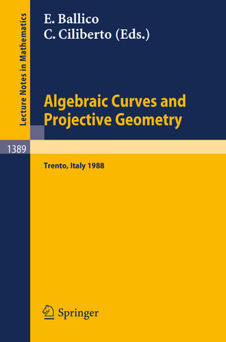 Algebraic Curves and Projective Geometry: Proceedings of the Conference held in Trento, Italy, March 21-25, 1988 (Lecture Notes in Mathematics #1389) book cover by 