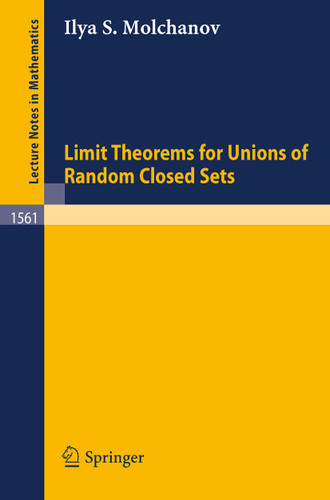 Limit Theorems for Unions of Random Closed Sets (Lecture Notes in Mathematics #1561) book cover by Ilya S. Molchanov