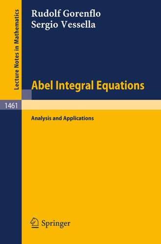 Abel Integral Equations: Analysis and Applications (Lecture Notes in Mathematics #1461) book cover by Rudolf Gorenflo, Sergio Vessella
