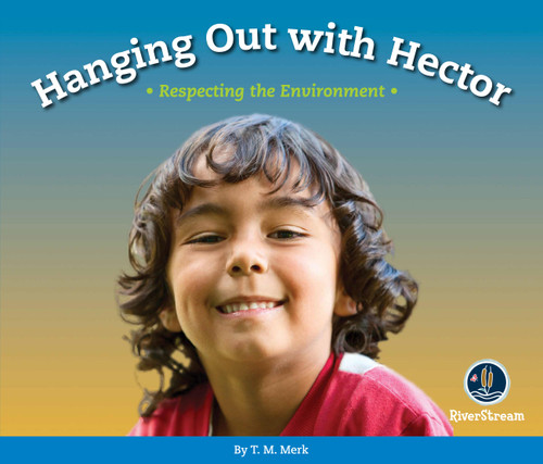 Respect!: Hanging out with Hector: Respecting the Environment book cover by T.M. Merk