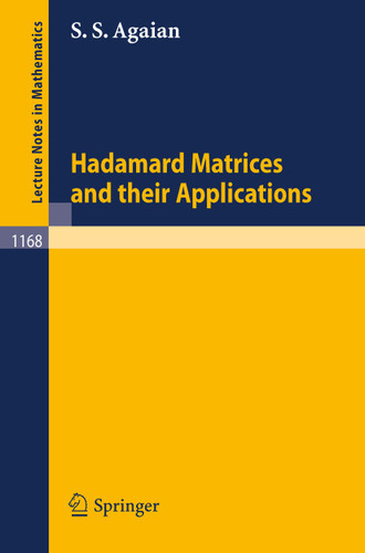 Hadamard Matrices and Their Applications (Lecture Notes in Mathematics #1168) book cover by S.S. Agaian