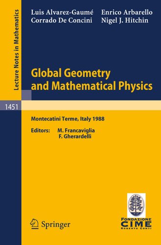 Global Geometry and Mathematical Physics: Lectures given at the 2nd Session of the Centro Internazionale Matematico Estivo (C.I.M.E.) held at Montecatini Terme, Italy, July 4-12, 1988 (Lecture Notes in Mathematics #1451) book cover by L. Alvarez-Gaume, E. Arbarello, C. De Concini, N.J. Hitchin