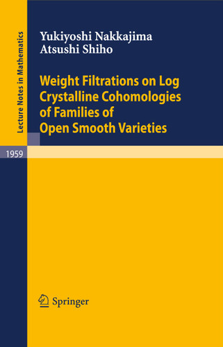 Weight Filtrations on Log Crystalline Cohomologies of Families of Open Smooth Varieties (Lecture Notes in Mathematics #1959) book cover by Yukiyoshi Nakkajima, Atsushi Shiho